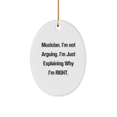 Funny Musician Gifts from Friends for Christmas - Oval Ornament with I'm Not Arguing. I'm Just Explaining Why I'm Right. - Image 1